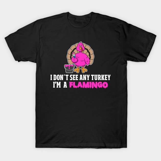 I Don't See Any Turkey I'm A Flamingo T-Shirt by yeoys